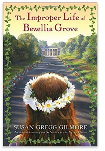 The Improper Life of Bezellia Grove by Susan Gregg Gilmore