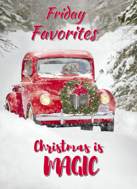 Friday Favorites...Christmas is Magic - Best of the Weekend Feature for December 21, 2018