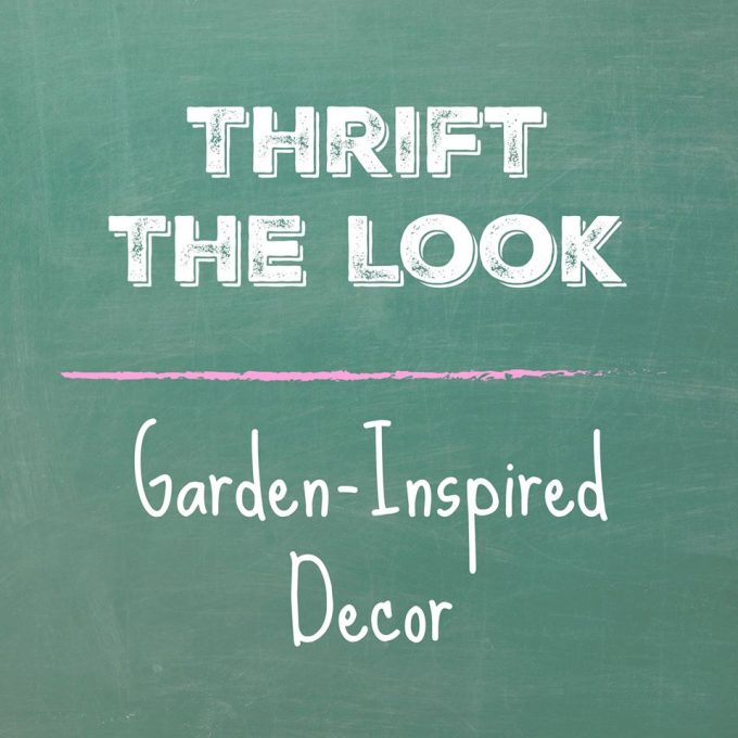 Thrift the Look - Garden Inspired Decor