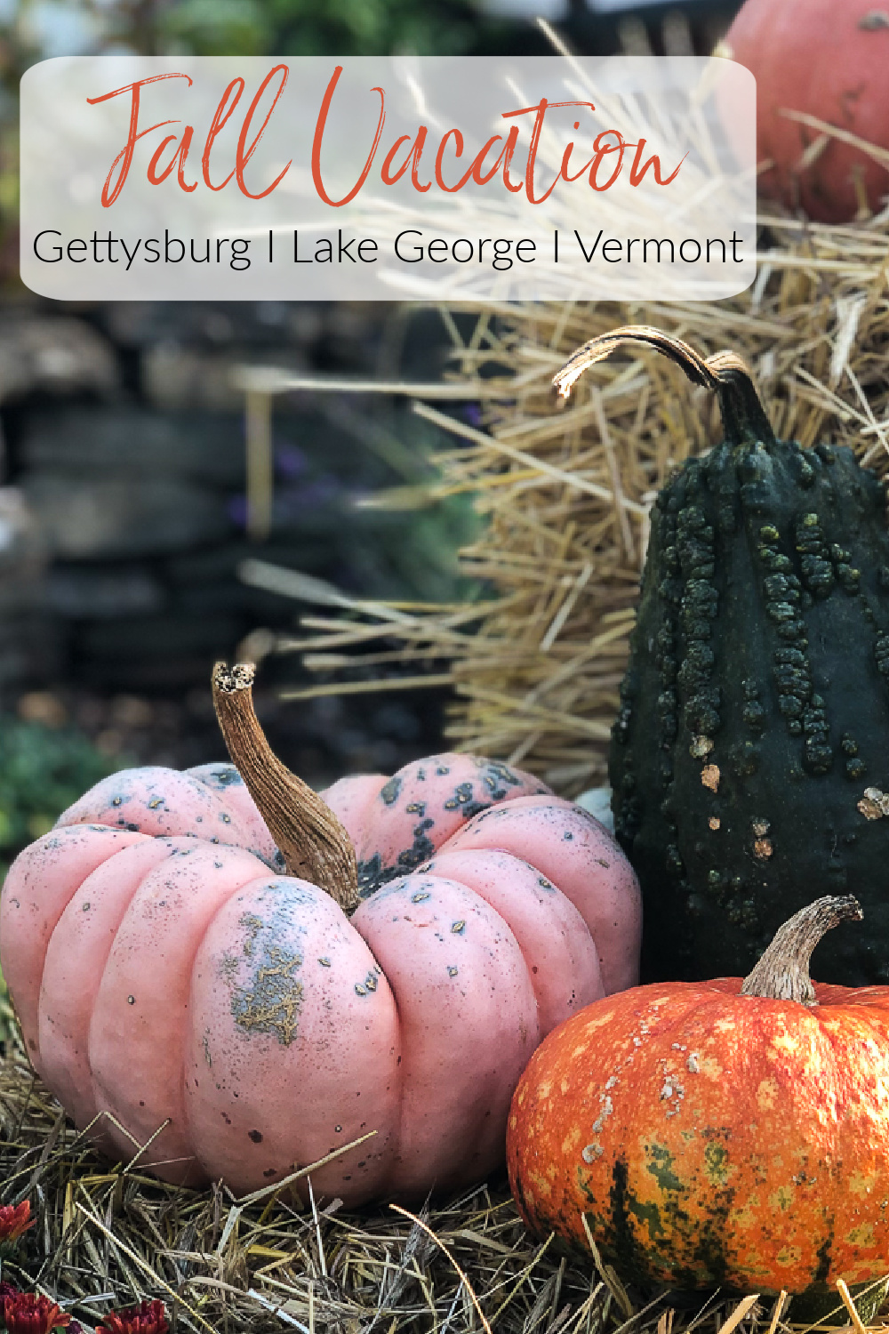 Fall Vacation in Gettysburg, Lake George, and Vermont